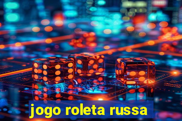 jogo roleta russa